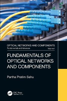 Fundamentals of Optical Networks and Components - Partha Pratim Sahu - cover