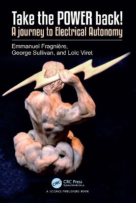Take the POWER back!: A journey to Electrical Autonomy - Emmanuel Fragnière,George Sullivan,Loïc Viret - cover