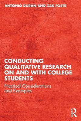 Conducting Qualitative Research on and with College Students: Practical Considerations and Examples - Antonio Duran,Zak Foste - cover