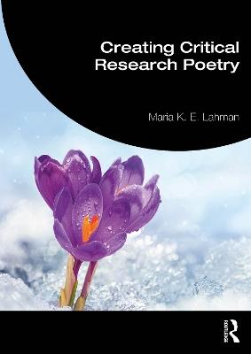 Creating Critical Research Poetry - Maria K. E. Lahman - cover
