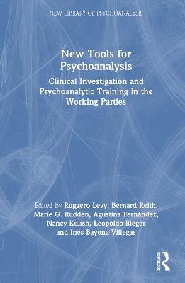 New Tools for Psychoanalysis: Clinical Investigation and Psychoanalytic Training in the Working Parties - cover