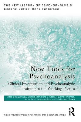 New Tools for Psychoanalysis: Clinical Investigation and Psychoanalytic Training in the Working Parties - cover