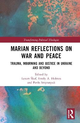 Marian Reflections on War and Peace: Trauma, Mourning, and Justice in Ukraine and Beyond - cover