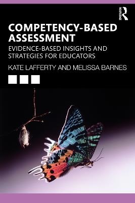 Competency-based Assessment: Evidence-based Insights and Strategies for Educators - Kate Lafferty,Melissa Barnes - cover