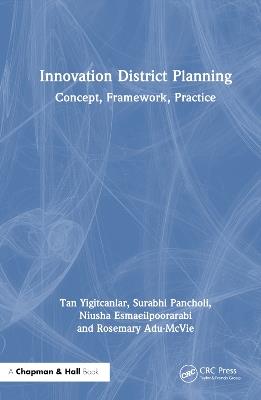 Innovation District Planning: Concept, Framework, Practice - Tan Yigitcanlar,Surabhi Pancholi,Niusha Esmaeilpoorarabi - cover