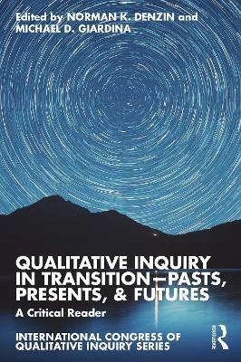 Qualitative Inquiry in Transition—Pasts, Presents, & Futures: A Critical Reader - cover