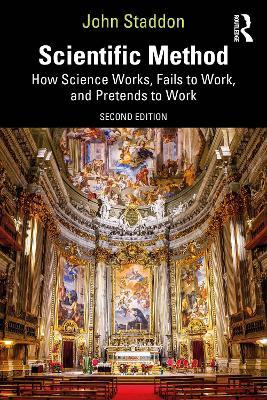 Scientific Method: How Science Works, Fails to Work, and Pretends to Work - John Staddon - cover