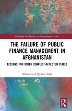 The Failure of Public Finance Management in Afghanistan: Lessons for Other Conflict-Affected States
