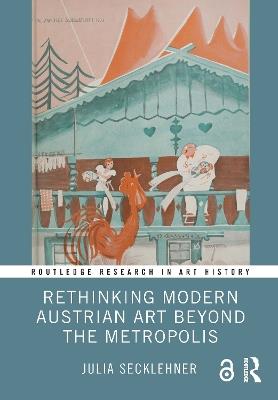 Rethinking Modern Austrian Art Beyond the Metropolis - Julia Secklehner - cover