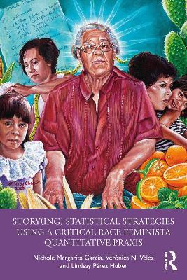 Story(ing) Statistical Strategies Using a Critical Race Feminista Quantitative Praxis - Nichole Margarita García,Verónica N. Vélez,Lindsay Pérez Huber - cover