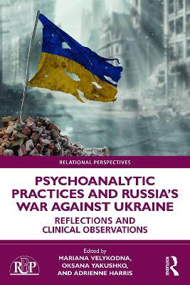 Psychoanalytic Practices and Russia's War Against Ukraine: Reflections and Clinical Observations - cover