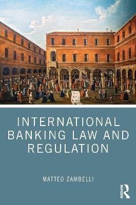 International Banking Law and Regulation - Matteo Zambelli - cover