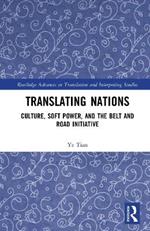 Translating Nations: Culture, Soft Power, and the Belt and Road Initiative