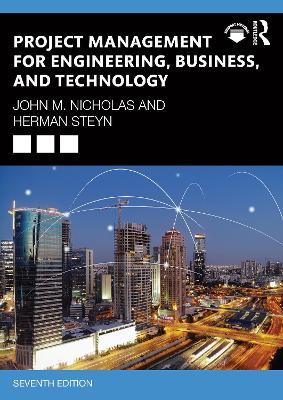 Project Management for Engineering, Business, and Technology - John M. Nicholas,Herman Steyn - cover