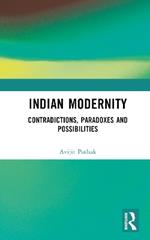 Indian Modernity: Contradictions, Paradoxes and Possibilities