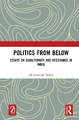Politics from Below: Essays on Subalternity and Resistance in India - Alf Gunvald Nilsen - cover