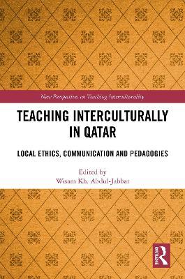 Teaching Interculturally in Qatar: Local Ethics, Communication and Pedagogies - cover
