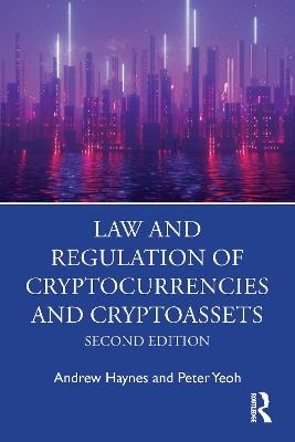 Law and Regulation of Cryptocurrencies and Cryptoassets - Andrew Haynes,Peter Yeoh - cover