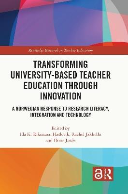 Transforming University-based Teacher Education through Innovation: A Norwegian Response to Research Literacy, Integration and Technology - cover