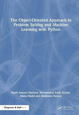 The Object-Oriented Approach to Problem Solving and Machine Learning with Python - Sujith Samuel Mathew,Mohammad Amin Kuhail,Maha Hadid - cover