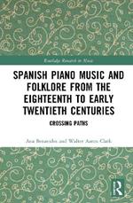 Spanish Piano Music and Folklore from the Eighteenth to Early Twentieth Centuries: Crossing Paths