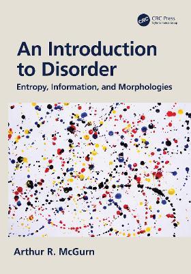 An Introduction to Disorder: Entropy, Information, and Morphologies - Arthur McGurn - cover