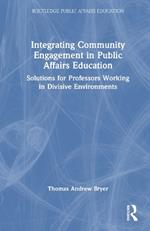 Integrating Community Engagement in Public Affairs Education: Solutions for Professors Working in Divisive Environments