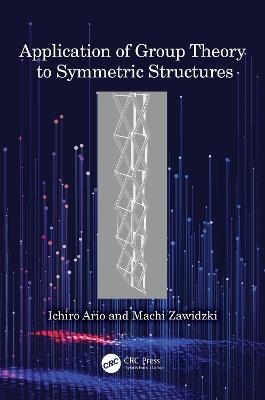 Application of Group Theory to Symmetric Structures - Ichiro Ario,Machi Zawidzki - cover