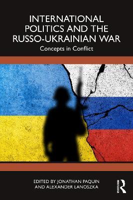 International Politics and the Russo-Ukrainian War: Concepts in Conflict - cover