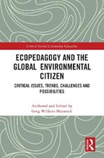 Ecopedagogy and the Global Environmental Citizen: Critical Issues, Trends, Challenges and Possibilities