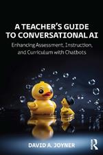 A Teacher’s Guide to Conversational AI: Enhancing Assessment, Instruction, and Curriculum with Chatbots