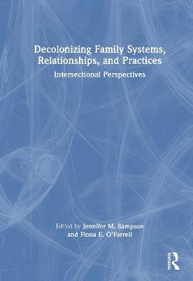 Decolonizing Family Systems, Relationships, and Practices: Intersectional Perspectives - cover