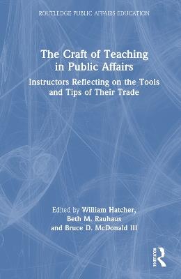 The Craft of Teaching in Public Affairs: Instructors Reflecting on the Tools and Tips of Their Trade - cover