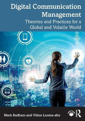 Digital Communication Management: Theories and Practices for a Global and Volatile World - Mark Badham,Vilma Luoma-aho - cover