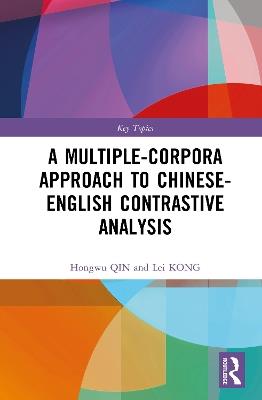 A Multiple-Corpora Approach to Chinese-English Contrastive Analysis - Hongwu Qin,Lei Kong - cover