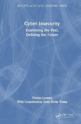 Cyber Insecurity: Examining the Past, Defining the Future - Vladas Leonas - cover