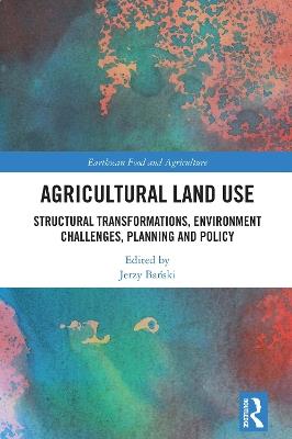 Agricultural Land Use: Structural Transformations, Environment Challenges, Planning and Policy - cover