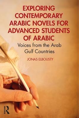 Exploring Contemporary Arabic Novels for Advanced Students of Arabic: Voices from the Arab Gulf Countries - Jonas Elbousty - cover