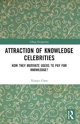 Attraction of Knowledge Celebrities: How They Motivate Users to Pay for Knowledge - Xiaoyu Chen - cover