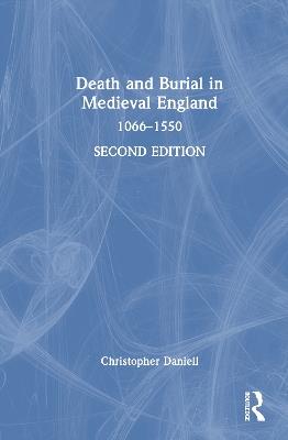 Death and Burial in Medieval England: 1066–1550 - Christopher Daniell - cover