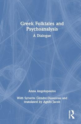 Greek Folktales and Psychoanalysis: A Dialogue - Anna Angelopoulos - cover