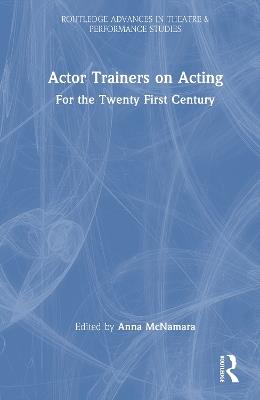 Actor Trainers on Acting: For the Twenty First Century - cover