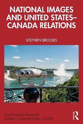 National Images and United States-Canada Relations - Stephen Brooks - cover