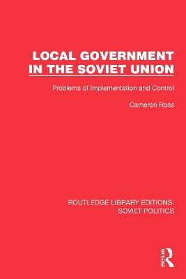 Local Government in the Soviet Union: Problems of Implementation and Control - Cameron Ross - cover