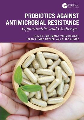Probiotics against Antimicrobial Resistance: Opportunities and Challenges - cover