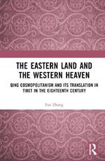 The Eastern Land and the Western Heaven: Qing Cosmopolitanism and its Translation in Tibet in the Eighteenth Century