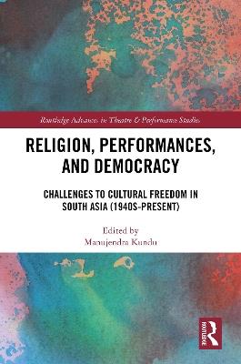 Religion, Performances, and Democracy: Challenges to Cultural Freedom in South Asia (1940s-Present) - cover