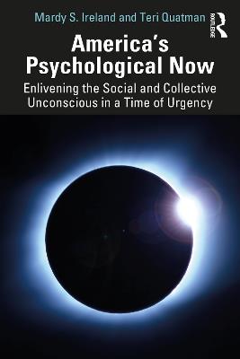 America’s Psychological Now: Enlivening the Social and Collective Unconscious in a Time of Urgency. - Mardy Ireland,Teri Quatman - cover
