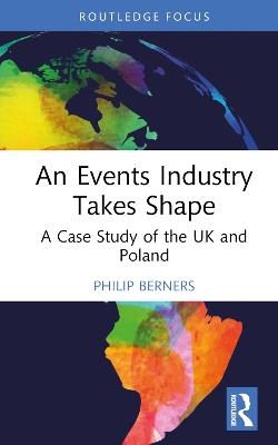 An Events Industry Takes Shape: A Case Study of the UK and Poland - Philip Berners - cover