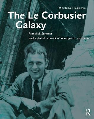 The Le Corbusier Galaxy: František Sammer and a global network of avant-garde architects - Martina Hrabová - cover